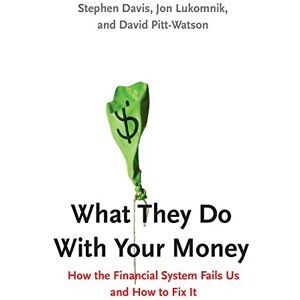 Yale University Press What They Do With Your Money: How the Financial System Fails Us and How to Fix It Yale University Press What They Do With Your Money: How the Financial System Fails Us and How to Fix It