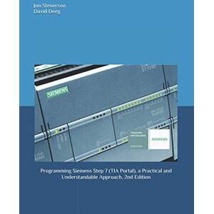 Stenerson, Jon Programming Siemens Step 7 (TIA Portal), a Practical and Understandable Approach, 2nd Edition Stenerson, Jon Programming Siemens Step 7 (TIA Portal), a Practical and Understandable Approach, 2nd Edition