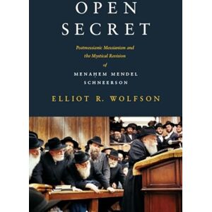 Wolfson, Elliot Open Secret: Postmessianic Messianism and the Mystical Revision of Menaḥem Mendel Schneerson Wolfson, Elliot Open Secret: Postmessianic Messianism and the Mystical Revision of Menaḥem Mendel Schneerson