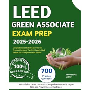 Vault, Knowledge LEED GREEN ASSOCIATE EXAM PREP 2025-2026: Comprehensive Study Guide with 700 Practice Questions, Two Full-Length Mock Exams, and In-Depth Content Review Vault, Knowledge LEED GREEN ASSOCIATE EXAM PREP 2025-2026: Comprehensive Study Guide with 700 Practice Questions, Two Full-Length Mock Exams, and In-Depth Content Review