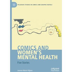 Viljoen, Jeanne-Marie Comics and Women's Mental Health: Five Stories (Palgrave Studies in Comics and Graphic Novels) Viljoen, Jeanne-Marie Comics and Women's Mental Health: Five Stories (Palgrave Studies in Comics and Graphic Novels)
