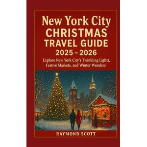 Scott New York City Christmas Travel Guide 2025 2026: Explore New York City’s Twinkling Lights, Festive Markets, and Winter Wonders (Hidden Journeys: Exploring the World's Best-Kept Travel Secrets) Scott New York City Christmas Travel Guide 2025 2026: Explore New York City’s Twinkling Lights, Festive Markets, and Winter Wonders (Hidden Journeys: Exploring the World's Best-Kept Travel Secrets)
