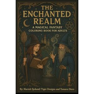 Sjolund, Mariah The Enchanted Realm: A Magical Fantasy Coloring Book for Adults Sjolund, Mariah The Enchanted Realm: A Magical Fantasy Coloring Book for Adults