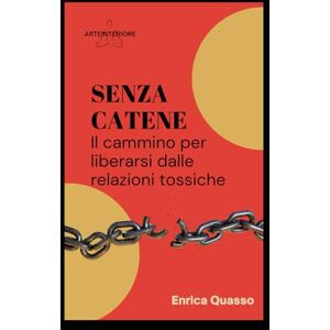 ARTEINTERIORE SENZA CATENE: Il Cammino per Liberarsi dalle Relazioni Tossiche ARTEINTERIORE SENZA CATENE: Il Cammino per Liberarsi dalle Relazioni Tossiche