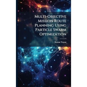 Yavuz, Kursat Multi-Objective Mission Route Planning Using Particle Swarm Optimization Yavuz, Kursat Multi-Objective Mission Route Planning Using Particle Swarm Optimization