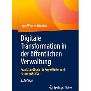 Streicher, Hans Werner Digitale Transformation in der öffentlichen Verwaltung: Praxishandbuch für Projektleiter und Führungskräfte Streicher, Hans Werner Digitale Transformation in der öffentlichen Verwaltung: Praxishandbuch für Projektleiter und Führungskräfte