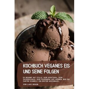 Braun Kochbuch Veganes Eis und seine Folgen: Es beginnt mit Stille. Kein Spektakel, kein Zuckerschock, kein Feuerwerk aus Aromen. Nur ein zarter Schmelz, ein erster Geschmack… Braun Kochbuch Veganes Eis und seine Folgen: Es beginnt mit Stille. Kein Spektakel, kein Zuckerschock, kein Feuerwerk aus Aromen. Nur ein zarter Schmelz, ein erster Geschmack…