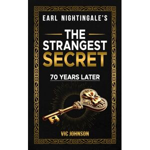 Johnson, Vic Earl Nightingale's The Strangest Secret: 70 Years Later Johnson, Vic Earl Nightingale's The Strangest Secret: 70 Years Later