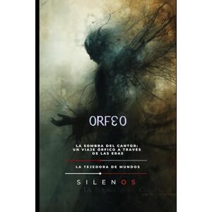 (SILENOS), La Tejedora de Mundos ORFEO: El Eco de una Lira entre Sombras (Mitología Griega) (SILENOS), La Tejedora de Mundos ORFEO: El Eco de una Lira entre Sombras (Mitología Griega)