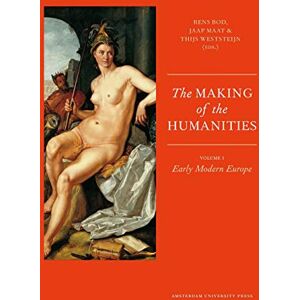 The Making of the Humanities: Volume 1 Early Modern Europe The Making of the Humanities: Volume 1 Early Modern Europe
