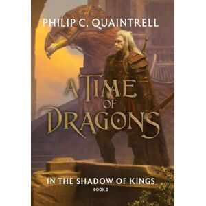 Quaintrell, Philip C In the Shadow of Kings (A Time of Dragons: Book 2) (The Time of Dragons) Quaintrell, Philip C In the Shadow of Kings (A Time of Dragons: Book 2) (The Time of Dragons)