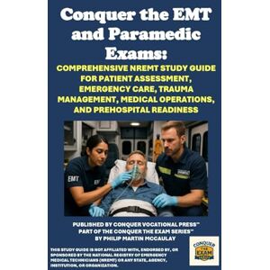 McCaulay, Philip Martin Conquer the EMT and Paramedic Exams: Comprehensive NREMT Study Guide for Patient Assessment, Emergency Care, Trauma Management, Medical Operations, and Prehospital Readiness (Public Safety Exams) McCaulay, Philip Martin Conquer the EMT and Paramedic Exams: Comprehensive NREMT Study Guide for Patient Assessment, Emergency Care, Trauma Management, Medical Operations, and Prehospital Readiness (Public Safety Exams)