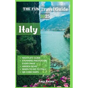 Reyes, Amy THE FUN ITALY TRAVEL GUIDE 2025: Hidden Gems, Practical Insider Secrets, Must-See Attractions, QR Maps, Top Hotels and Lodging, Areas to Avoid, Cuisine, Wine Bars, & Nightlife Reyes, Amy THE FUN ITALY TRAVEL GUIDE 2025: Hidden Gems, Practical Insider Secrets, Must-See Attractions, QR Maps, Top Hotels and Lodging, Areas to Avoid, Cuisine, Wine Bars, & Nightlife