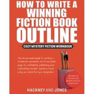 Jones, Hackney and How To Write A Winning Fiction Book Outline Cozy Mystery Fiction Workbook: The All-You-Need Guide To Writing A Traditional Whodunnit. Go From Blank ... Your Captivating Murder Mystery Novel Jones, Hackney and How To Write A Winning Fiction Book Outline Cozy Mystery Fiction Workbook: The All-You-Need Guide To Writing A Traditional Whodunnit. Go From Blank ... Your Captivating Murder Mystery Novel