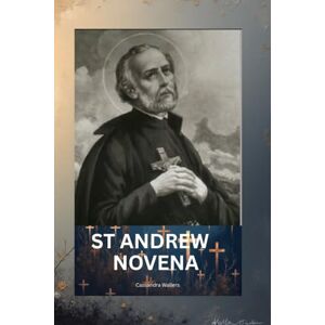 Wallers, Cassandra St Andrew novena: Patron Saint of fishermen, singers Wallers, Cassandra St Andrew novena: Patron Saint of fishermen, singers