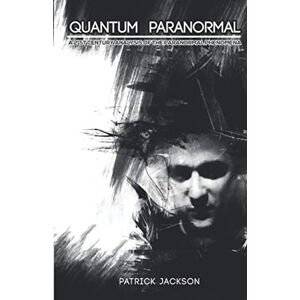 Jackson Quantum Paranormal: A 21st Century Analysis of the Paranormal Phenomena Jackson Quantum Paranormal: A 21st Century Analysis of the Paranormal Phenomena