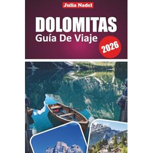Nadel, Julia DOLOMITAS GUÍA DE VIAJE 2026: Descubre maravillas alpinas, joyas ocultas y emocionantes aventuras en la majestuosa región montañosa del norte de Italia Nadel, Julia DOLOMITAS GUÍA DE VIAJE 2026: Descubre maravillas alpinas, joyas ocultas y emocionantes aventuras en la majestuosa región montañosa del norte de Italia