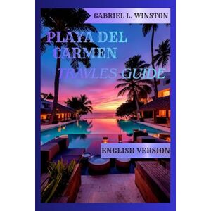L. Winston, Gabriel PLAYA DEL CARMEN TRAVEL GUIDE L. Winston, Gabriel PLAYA DEL CARMEN TRAVEL GUIDE