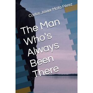Mota Pérez, Carlos Javier The Man Who's Always Been There Mota Pérez, Carlos Javier The Man Who's Always Been There
