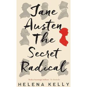 Kelly, Helena Jane Austen, the Secret Radical Kelly, Helena Jane Austen, the Secret Radical
