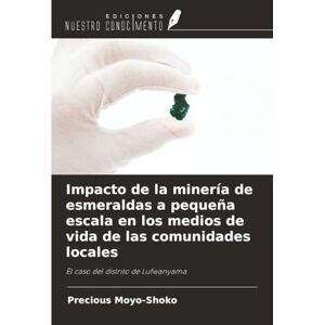 Moyo-Shoko, Precious Impacto de la minería de esmeraldas a pequeña escala en los medios de vida de las comunidades locales: El caso del distrito de Lufwanyama Moyo-Shoko, Precious Impacto de la minería de esmeraldas a pequeña escala en los medios de vida de las comunidades locales: El caso del distrito de Lufwanyama