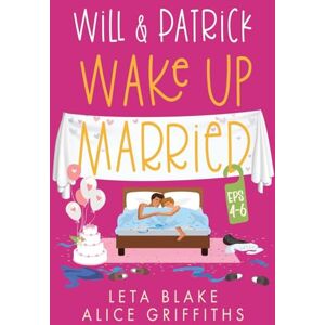 Blake, Leta Will & Patrick Wake Up Married Serial, Episodes 4 6: Will & Patrick Fight Their Feelings, Will & Patrick Meet the Mob, Will & Patrick's Happy Ending (Wake Up Married 1-6) Blake, Leta Will & Patrick Wake Up Married Serial, Episodes 4 6: Will & Patrick Fight Their Feelings, Will & Patrick Meet the Mob, Will & Patrick's Happy Ending (Wake Up Married 1-6)