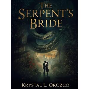 Orozco, Krystal L The Serpent’s Bride Orozco, Krystal L The Serpent’s Bride