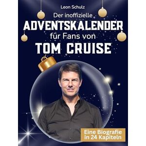Schulz, Leon Der inoffizielle Adventskalender für Fans von Tom Cruise: 24 Tage mit deinem Star bis Weihnachten. Fanbuch und Biografie in einem. Das ideale Geschenkt für alle Fans. Schulz, Leon Der inoffizielle Adventskalender für Fans von Tom Cruise: 24 Tage mit deinem Star bis Weihnachten. Fanbuch und Biografie in einem. Das ideale Geschenkt für alle Fans.
