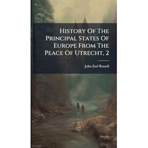Russell, John Earl History Of The Principal States Of Europe From The Peace Of Utrecht, 2 Russell, John Earl History Of The Principal States Of Europe From The Peace Of Utrecht, 2