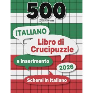 Press, Lillian Riddler Libro di Crucipuzzle a Inserimento (Word Fill-in) – 500 Schemi in Italiano: Con la parola iniziale Allenamento mentale rilassante e divertente 500 ... alla fine Perfetto per adulti e anziani Press, Lillian Riddler Libro di Crucipuzzle a Inserimento (Word Fill-in) – 500 Schemi in Italiano: Con la parola iniziale Allenamento mentale rilassante e divertente 500 ... alla fine Perfetto per adulti e anziani