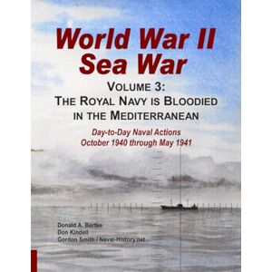 Bertke, Donald A World War II Sea War, Volume 3: The Royal Navy is Bloodied in the Mediterranean Bertke, Donald A World War II Sea War, Volume 3: The Royal Navy is Bloodied in the Mediterranean
