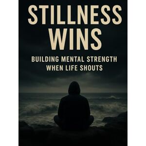 Karikalan, Aadhitya Stillness Wins: Building Mental Strength When Life Shouts Karikalan, Aadhitya Stillness Wins: Building Mental Strength When Life Shouts