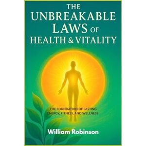 Robinson THE UNBREAKABLE LAWS OF HEALTH AND VITALITY: The Foundation of Lasting Energy, Fitness, and Wellness (The Unbreakable Laws Series: Timeless Principles ... Success, Influence, and Lasting Impact) Robinson THE UNBREAKABLE LAWS OF HEALTH AND VITALITY: The Foundation of Lasting Energy, Fitness, and Wellness (The Unbreakable Laws Series: Timeless Principles ... Success, Influence, and Lasting Impact)