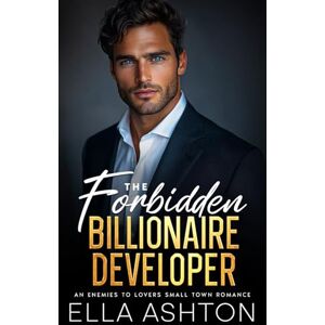 Ashton The Forbidden Billionaire Developer: An Enemies To Lovers Small Town Romance Ashton The Forbidden Billionaire Developer: An Enemies To Lovers Small Town Romance