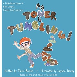 Renée, Marci My Tower is Tumbling!: A Faith-Based Story to Help Children Process Grief and Loss (Pierre's World Traveling Adventures) Renée, Marci My Tower is Tumbling!: A Faith-Based Story to Help Children Process Grief and Loss (Pierre's World Traveling Adventures)