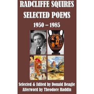 Squires, Radcliffe Radcliffe Squires Selected Poems 1950-1985: Centennial Edition Squires, Radcliffe Radcliffe Squires Selected Poems 1950-1985: Centennial Edition