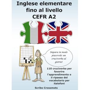 Lucas, Keith Paul Inglese elementare fino al livello CEFR A2: 110 cruciverba per favorire l'apprendimento e il ripasso del vocabolario per italofoni (the CEFR English for Italian speakers) Lucas, Keith Paul Inglese elementare fino al livello CEFR A2: 110 cruciverba per favorire l'apprendimento e il ripasso del vocabolario per italofoni (the CEFR English for Italian speakers)