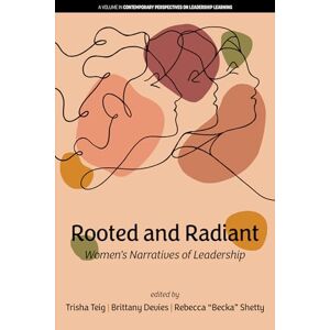 Rooted and Radiant: Women’s Narratives of Leadership (Contemporary Perspectives on Leadership Learning) Rooted and Radiant: Women’s Narratives of Leadership (Contemporary Perspectives on Leadership Learning)