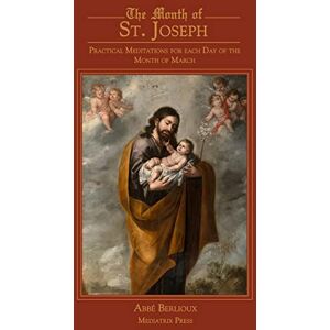 Berlioux, Abbe The Month of St. Joseph: Practical Meditations for each Day of the Month of March Berlioux, Abbe The Month of St. Joseph: Practical Meditations for each Day of the Month of March