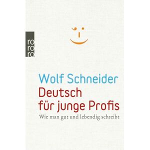 Schneider, Wolf Deutsch für junge Profis: Wie man gut und lebendig schreibt Schneider, Wolf Deutsch für junge Profis: Wie man gut und lebendig schreibt