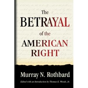 Rothbard, Murray N. Betrayal of the American Right Rothbard, Murray N. Betrayal of the American Right