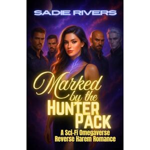 Rivers, Sadie Marked by the Hunter Pack: A Sci-Fi Omegaverse Reverse Harem Romance (Rogue Packs of the Allied Zones) Rivers, Sadie Marked by the Hunter Pack: A Sci-Fi Omegaverse Reverse Harem Romance (Rogue Packs of the Allied Zones)