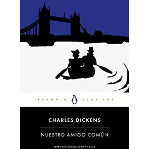 Dickens, Charles Nuestro amigo común: con introducción de un catedrático emérito de la Universidad de Cambridge (Penguin Clásicos) Dickens, Charles Nuestro amigo común: con introducción de un catedrático emérito de la Universidad de Cambridge (Penguin Clásicos)