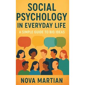 Martian, Nova Social Psychology in Everyday Life: A Simple Guide to Big Ideas Martian, Nova Social Psychology in Everyday Life: A Simple Guide to Big Ideas