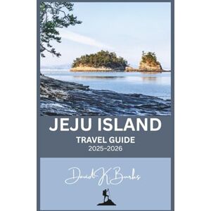 Burks, David K. JEJU ISLAND TRAVEL GUIDE 2025–2026: Your Complete Independent Travel Guide to Jeju Island, South Korea (World Atlas Guides) Burks, David K. JEJU ISLAND TRAVEL GUIDE 2025–2026: Your Complete Independent Travel Guide to Jeju Island, South Korea (World Atlas Guides)