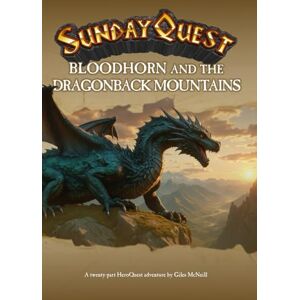 McNeill, Giles P. SundayQuest: Bloodhorn and the Dragonback Mountains: An adventure of twenty Quests (SundayQuest: Expansion Quest Books) McNeill, Giles P. SundayQuest: Bloodhorn and the Dragonback Mountains: An adventure of twenty Quests (SundayQuest: Expansion Quest Books)