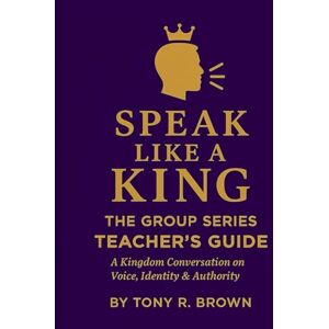 Brown, Tony R. The Group Series Teacher's Guide: Speak Like a King Brown, Tony R. The Group Series Teacher's Guide: Speak Like a King