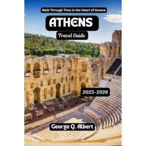 Albert, George Q. Athens Travel Guide 2025-2026: Walk Through Time in the Heart of Greece (Easygoing Journeys) Albert, George Q. Athens Travel Guide 2025-2026: Walk Through Time in the Heart of Greece (Easygoing Journeys)