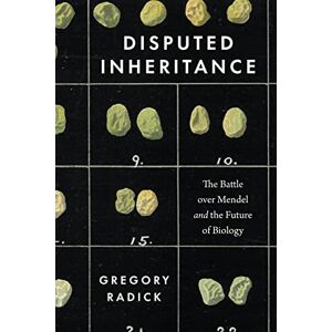Radick, Gregory Disputed Inheritance: The Battle over Mendel and the Future of Biology Radick, Gregory Disputed Inheritance: The Battle over Mendel and the Future of Biology