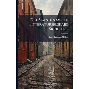 Mã1/4ller, Peter Erasmus Det Skandinaviske Litteraturselskabs Skrifter... Mã1/4ller, Peter Erasmus Det Skandinaviske Litteraturselskabs Skrifter...